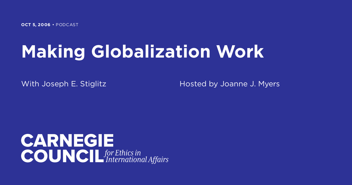 Making Globalization Work | Carnegie Council for Ethics in