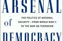 Arsenal de la democracia: La política de seguridad nacional: de la Segunda Guerra Mundial a la guerra contra el terrorismo