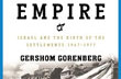 The Accidental Empire: Israel and the Birth of the Settlements 1967–1977 by Gershom Gorenberg