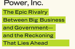 Power, Inc.: The Epic Rivalry Between Big Business and Government--and the Reckoning That Lies Ahead