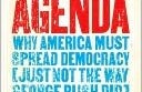 La Agenda de la Libertad: Por qué los estadounidenses deben difundir la democracia (pero no como lo hizo George Bush)