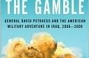 The Gamble: General Petraeus and the American Military Adventure in Iraq, 2006-2008