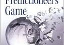 The Predictioneers Game: Using the Logic of Brazen Self-Interest to See and Shape the Future