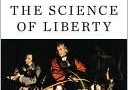 The Science of Liberty:  Democracy, Reason, and the Laws of Nature