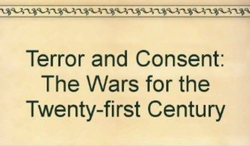 Terror and Consent:  The Wars for The 21st Century