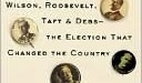 1912 : Wilson, Roosevelt, Taft et Debs : L'élection qui a changé le pays