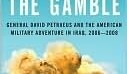 The Gamble: General Petraeus and the American Military Adventure in Iraq, 2006-2008